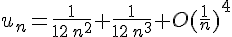 \Large u_n={\frac{1}{12\,{n^2}}} + {\frac{1}{12\,{n^3}}} + {{{O}({\frac{1}{n}})}^4}
